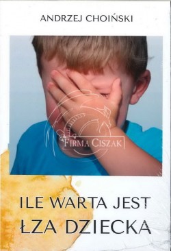 Ile warta jest łza dziecka...