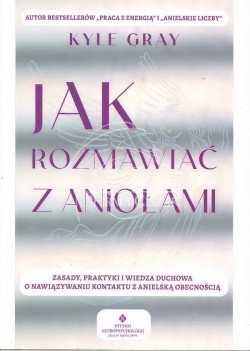 Jak rozmawiać z aniołami,...